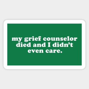 Inappropriate Humor - My Grief Councilor Died and I Didn't Even Care Sticker